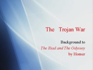 The Trojan War Background to The Iliad and