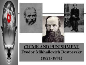 CRIME AND PUNISHMENT Fyodor Mikhailovich Dostoevsky 1821 1881