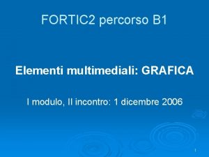 FORTIC 2 percorso B 1 Elementi multimediali GRAFICA