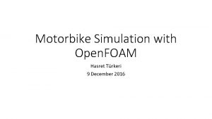 Motorbike Simulation with Open FOAM Hasret Trkeri 9