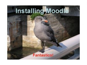 Installing Moodle Fantastico Installing Moodle Using Fantastico is
