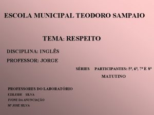 ESCOLA MUNICIPAL TEODORO SAMPAIO TEMA RESPEITO DISCIPLINA INGLS