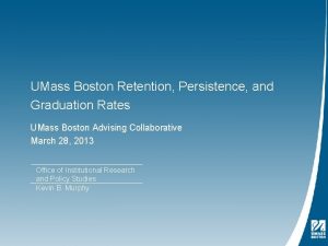 UMass Boston Retention Persistence and Graduation Rates UMass