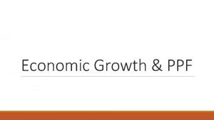 Economic Growth PPF Economic Growth factors Productivity Making