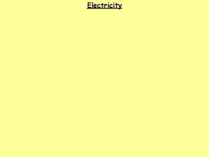 Electricity Electricity Refers to the generation of or