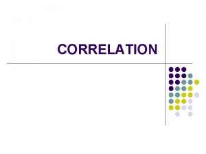 CORRELATION Bivariate Distribution l Observations are taken on