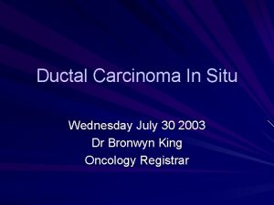 Ductal Carcinoma In Situ Wednesday July 30 2003