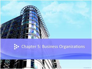 Chapter 5 Business Organizations 5 1 BUSINESS IN