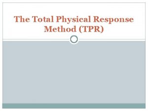 The Total Physical Response Method TPR Introduction TPR