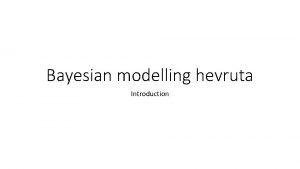 Bayesian modelling hevruta Introduction Bayesian modelling in the