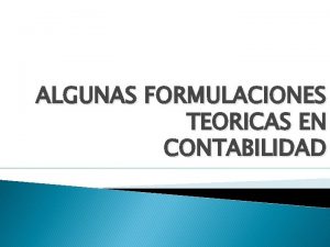 ALGUNAS FORMULACIONES TEORICAS EN CONTABILIDAD DESARROLLO DE TEORIAS