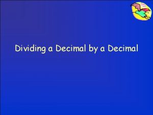 Dividing a Decimal by a Decimal Dividing a