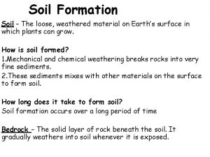 Soil Formation Soil The loose weathered material on