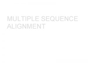 MULTIPLE SEQUENCE ALIGNMENT R RAJAGOPAL M Sc Marine