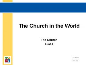 The Church in the World The Church Unit