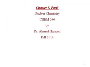 Chapter 3 Part 3 Nuclear Chemistry CHEM 396