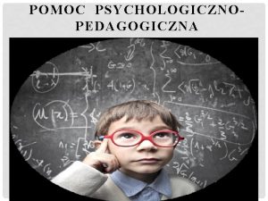 POMOC PSYCHOLOGICZNOPEDAGOGICZNA Z czyjej inicjatywy jest udzielana pomoc