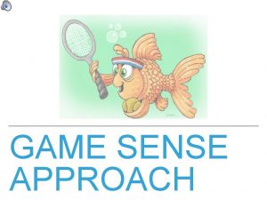 GAME SENSE APPROACH WHAT IS GAME SENSE APPROACH