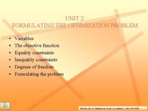 UNIT 2 FORMULATING THE OPTIMIZATION PROBLEM Variables The