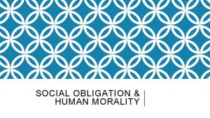 SOCIAL OBLIGATION HUMAN MORALITY DEFINITIONS Social Obligation Morality