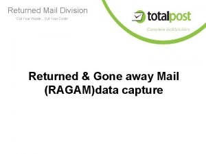 Returned Mail Division Cut Your WasteCut Your Costs
