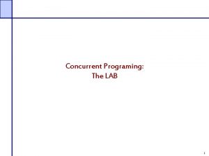 Concurrent Programing The LAB 1 More Resources Suns