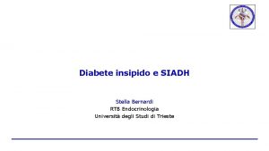 Diabete insipido e SIADH Stella Bernardi RTB Endocrinologia