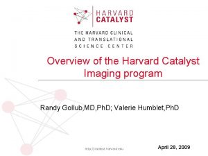 Overview of the Harvard Catalyst Imaging program Randy