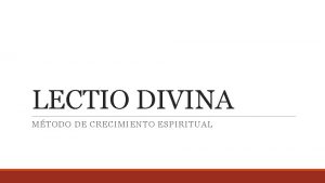 LECTIO DIVINA MTODO DE CRECIMIENTO ESPIRITUAL LECTIO DIVINA