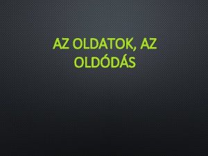 AZ OLDATOK AZ OLDDS oldat keverke k oldszer