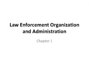 Law Enforcement Organization and Administration Chapter 1 HISTORICAL