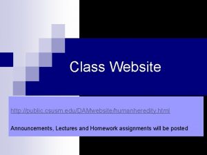 Class Website http public csusm eduDAMwebsitehumanheredity html Announcements Class Website http public csusm eduDAMwebsitehumanheredity html Announcements