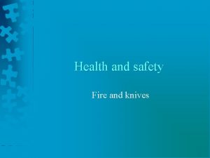 Health and safety Fire and knives 1 The