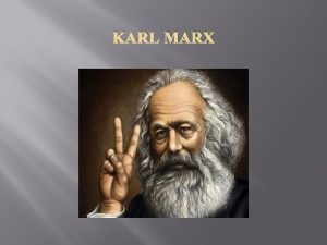 KARL MARX Komnizmin kuramclarndan olan Karl Marx 5