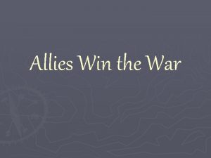 Allies Win the War WWII A new kind