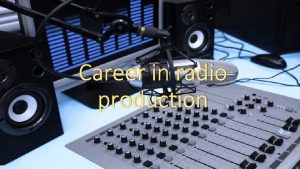 Career in radio production Television and Media Production