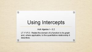 Using Intercepts Holt Algebra I 5 2 LT