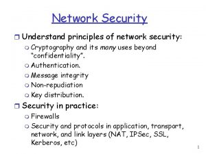 Network Security r Understand principles of network security