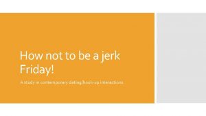 How not to be a jerk Friday A