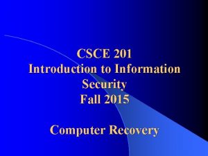 CSCE 201 Introduction to Information Security Fall 2015 CSCE 201 Introduction to Information Security Fall 2015