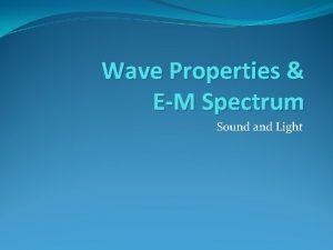 Wave Properties EM Spectrum Sound and Light Wave