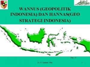 WANNUS GEOPOLITIK INDONESIA DAN HANNASGEO STRATEGI INDONESIA Pert