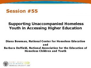Session 55 Supporting Unaccompanied Homeless Youth in Accessing