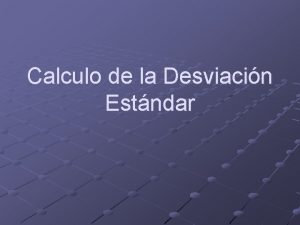 Calculo de la Desviacin Estndar Desviacin Estndar Es