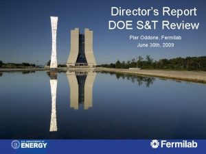 Directors Report DOE ST Review Pier Oddone Fermilab