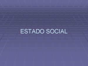 ESTADO SOCIAL Estado social 1 Concepto Adaptacin del