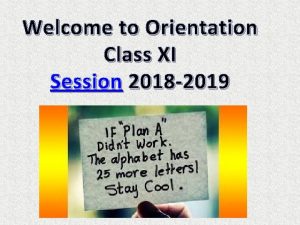 Welcome to Orientation Class XI Session 2018 2019