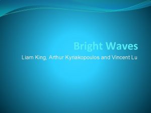 Bright Waves Liam King Arthur Kyriakopoulos and Vincent