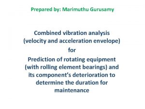 Prepared by Marimuthu Gurusamy Combined vibration analysis velocity