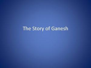 The Story of Ganesh The Story of Ganesh